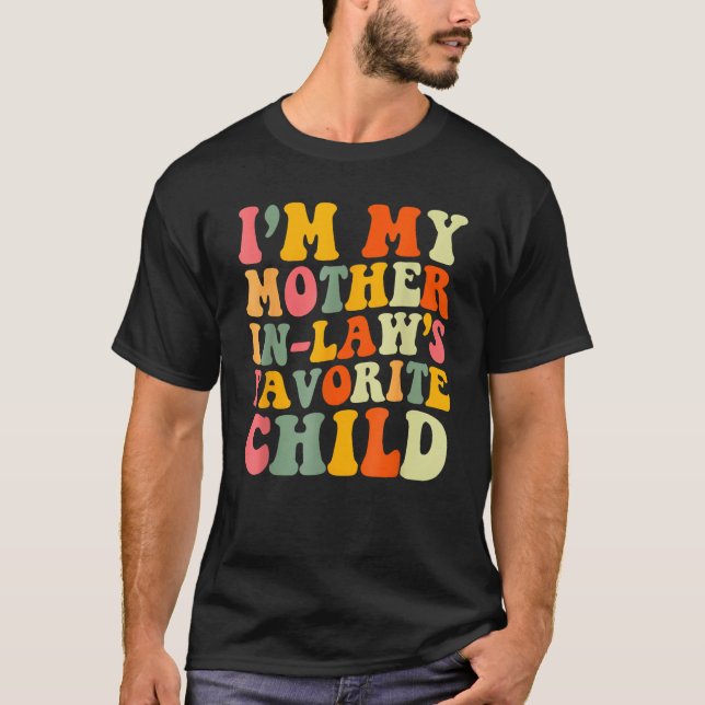 I m My Mother In Law s Favorite Child  Parent Men  T-Shirt (Front)