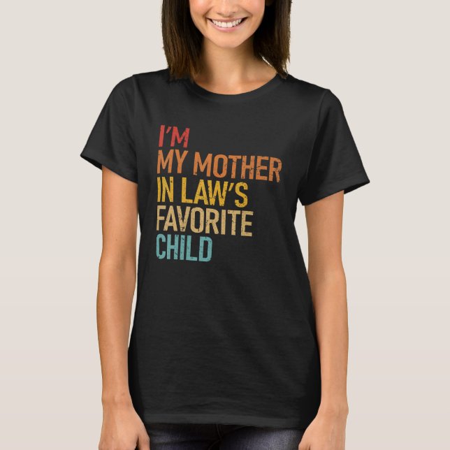 I m My Mother In Law s Favorite Child  Son Daughte T-Shirt (Front)