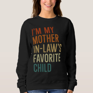 I m My Mother In Law s Favorite Child Son in Law Sweatshirt