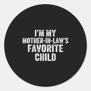 I’m My Mother In Laws Favorite Child Funny Parent  Classic Round Sticker