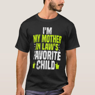 I m My Mother in Laws Favorite Child  Mother in La T-Shirt