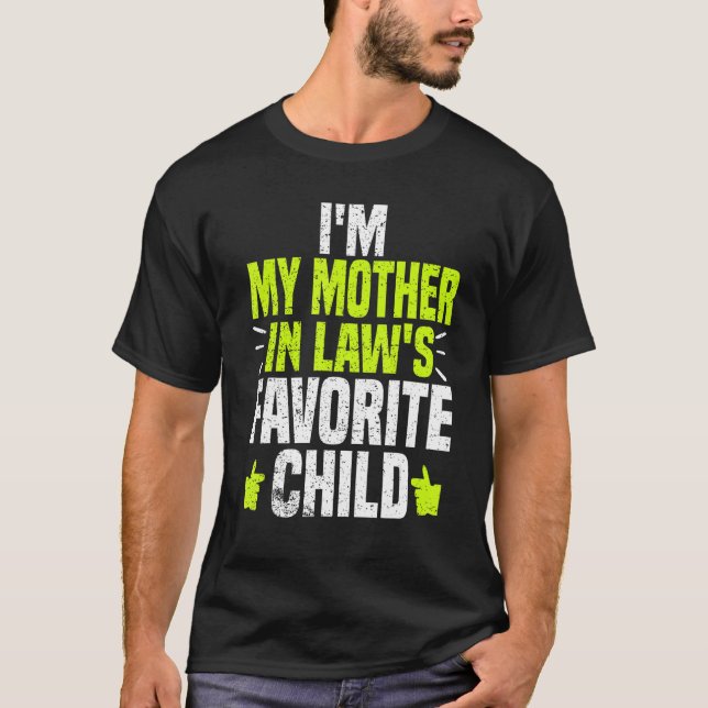 I m My Mother in Laws Favorite Child  Mother in La T-Shirt (Front)