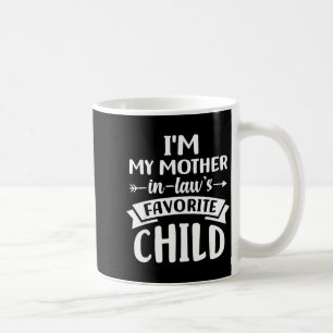 i m My Mother in Laws Favourite Child Coffee Mug