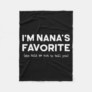 I’m Nana’s Favorite She Told Me Not To Tell You Fu Fleece Blanket