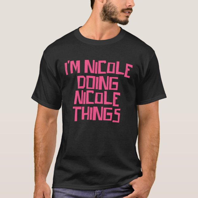 I m Nicole doing Nicole things T-Shirt (Front)