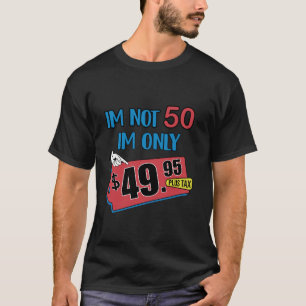 I m Not 50 I m 49 95 Plus Tax Funny 50th birthday T-Shirt