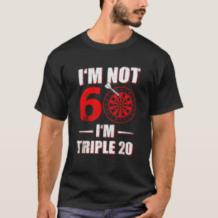 I M NOT 60 I M TRIPLE 20 FUNNY DART BIRTHDAY GIFT  T-Shirt