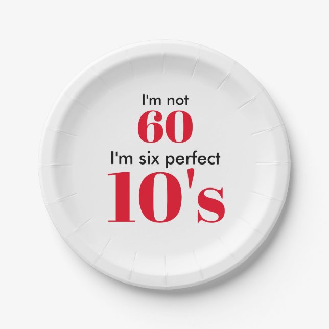 I"m not 60 I'm six perfect 10's Paper Plate (Front)
