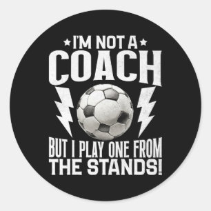 I’m Not A Coach But I Play One From The Stands! So Classic Round Sticker