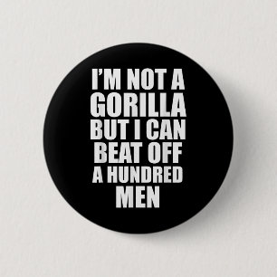 I’m Not A Gorilla But I Can Beat Off 100 Men Funny 6 Cm Round Badge