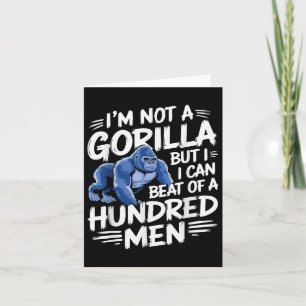 I’m Not A Gorilla But I Can Beat Off 100 Men Funny Card