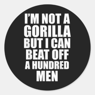 I’m Not A Gorilla But I Can Beat Off 100 Men Funny Classic Round Sticker