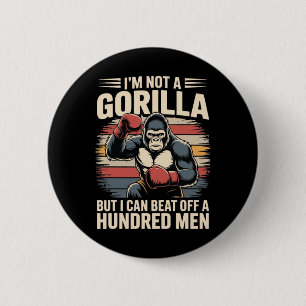 I’m Not A Gorilla But I Can Beat Off A Hundred Men 6 Cm Round Badge