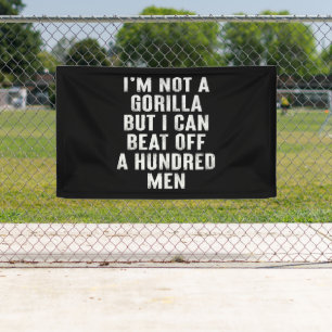 I’m Not A Gorilla But I Can Beat Off A Hundred Men Banner