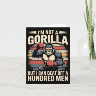 I’m Not A Gorilla But I Can Beat Off A Hundred Men Card