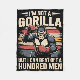 I’m Not A Gorilla But I Can Beat Off A Hundred Men Fleece Blanket