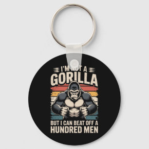 I’m Not A Gorilla But I Can Beat Off A Hundred Men Key Ring