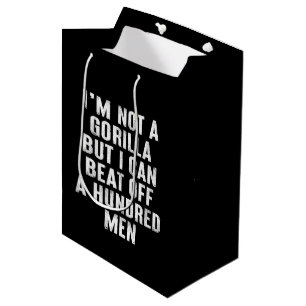 I’m Not A Gorilla But I Can Beat Off A Hundred Men Medium Gift Bag