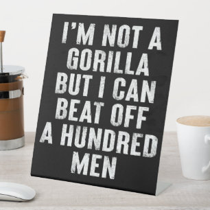 I’m Not A Gorilla But I Can Beat Off A Hundred Men Pedestal Sign