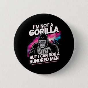 I’m Not A Gorilla But I Can Box A Hundred Men 1  6 Cm Round Badge