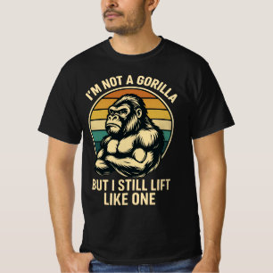I’m Not A Gorilla But I Still Lift Like One Father T-Shirt