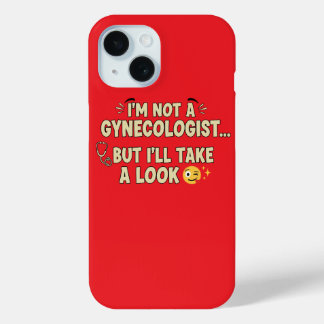 I’m Not a Gynaecologist But I’ll Take a Look iPhone 15 Case