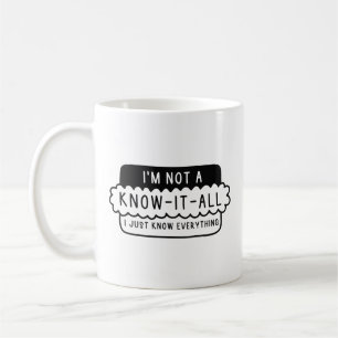 I’m Not A Know-It-All Coffee Mug