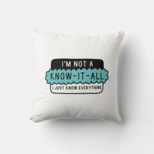 I’m Not A Know-It-All Cushion