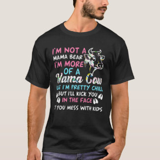 I m Not A Mama Bear I m More Of A Mama Cow Funny W T-Shirt