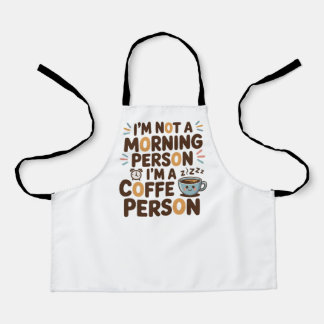 I’m Not a Morning Person. I’m a Coffee Person Apron