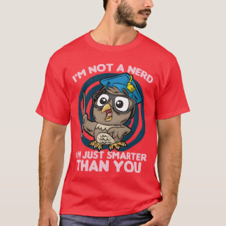 I M NOT A NERD I M JUST SMARTERHAN YOU Owl Hat fun T-Shirt