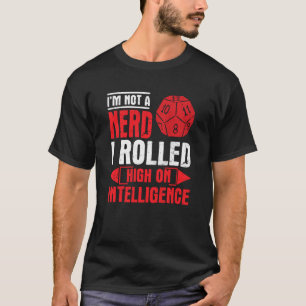I M Not A Nerd I Rolled High On Intelligence Rpg T-Shirt