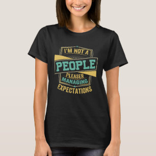 I m Not A People Pleaser Managing Expectations 3 T-Shirt
