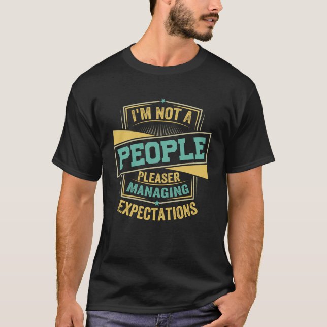 I m Not A People Pleaser  Managing Expectations  3 T-Shirt (Front)
