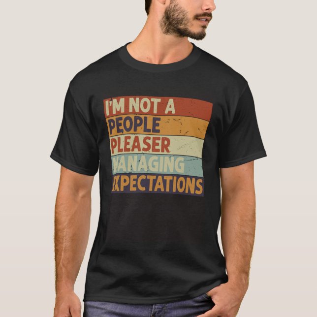 I m Not A People Pleaser  Managing Expectations  9 T-Shirt (Front)