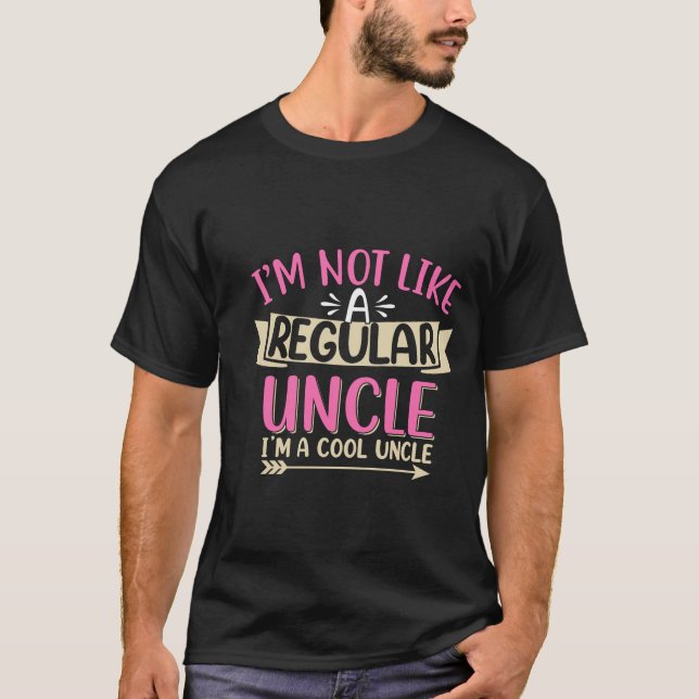 I’m Not a Regular Uncle, I’m a Cool Uncle Funny T-Shirt (Front)