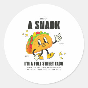 I’m Not A Snack I’m A Full Street Taco Messy Scy S Classic Round Sticker