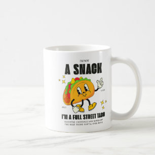I’m Not A Snack I’m A Full Street Taco Messy Scy S Coffee Mug