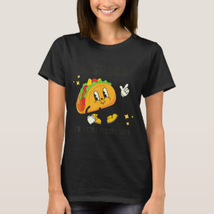 I’m Not A Snack I’m A Full Street Taco Messy Scy S T-Shirt
