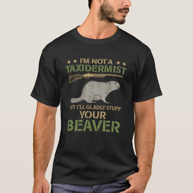 I m Not A Taxidermist Hunting Stuffed Beaver Men H T-Shirt (Front)