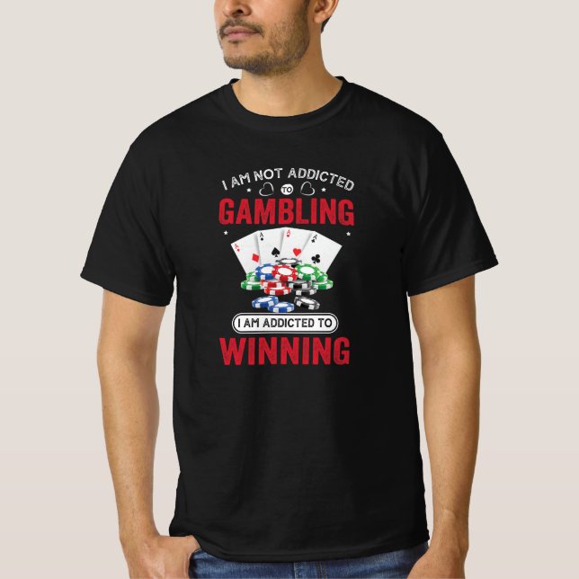 "I’m Not Addicted to Gambling T-Shirt (Front)