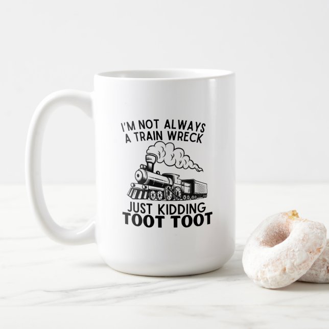 I’m Not Always A Train Wreck ... Funny Train Quote Coffee Mug (With Donut)