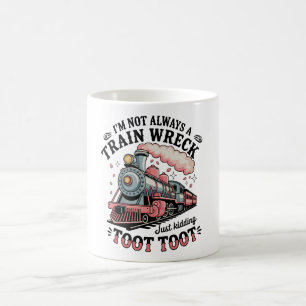 I’m Not Always A Train Wreck Just Kidding Toot Coffee Mug