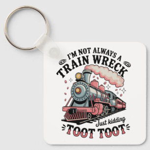 I’m Not Always A Train Wreck Just Kidding Toot Key Ring