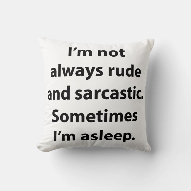 I’m Not Always Rude And Sarcastic. Cushion (Front)