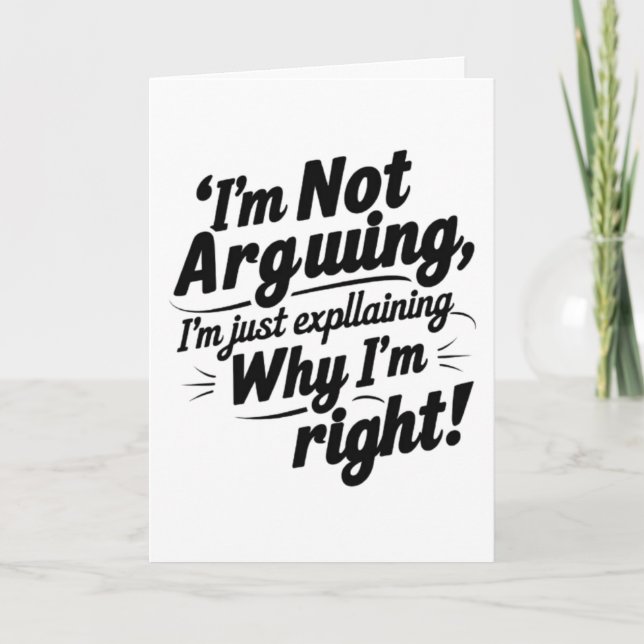 I’m Not Arguing | Funny Folded Greeting Card (Front)