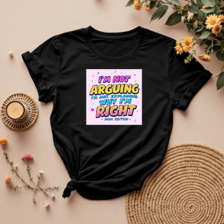 I’m Not Arguing | Funny Gift For Mum | Humour T-Shirt