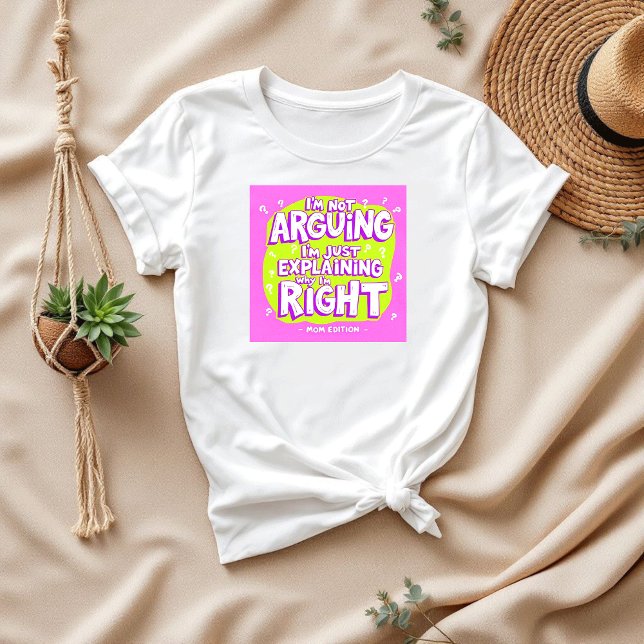 I’m Not Arguing | Funny Mother's Day Gift | Mum T-Shirt (Creator Uploaded)