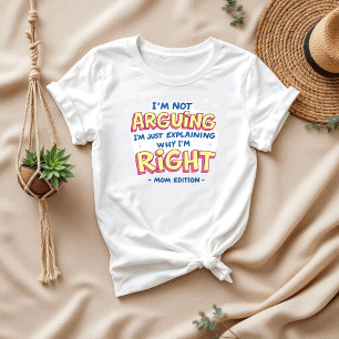 I’m Not Arguing Funny Quote Sarcastic Mum T-Shirt