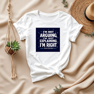 I’m Not Arguing Funny Saying Hilarious Mum T-Shirt